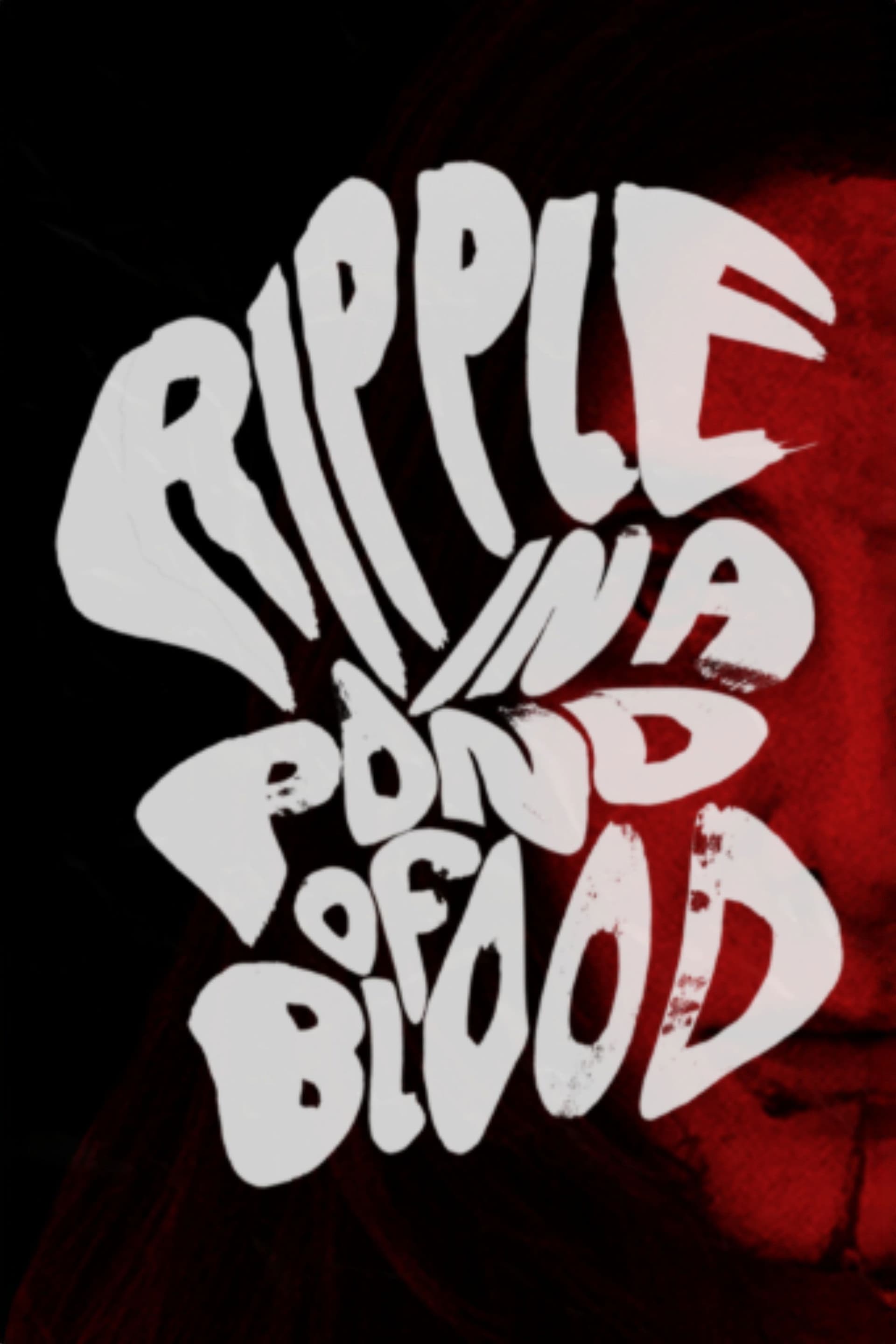 Ripple in a Pond of Blood