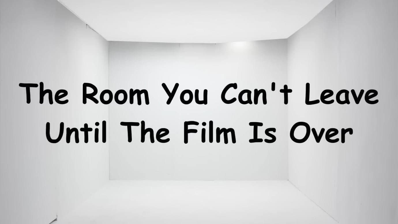 The Room You Can't Leave Until The Film is Over
