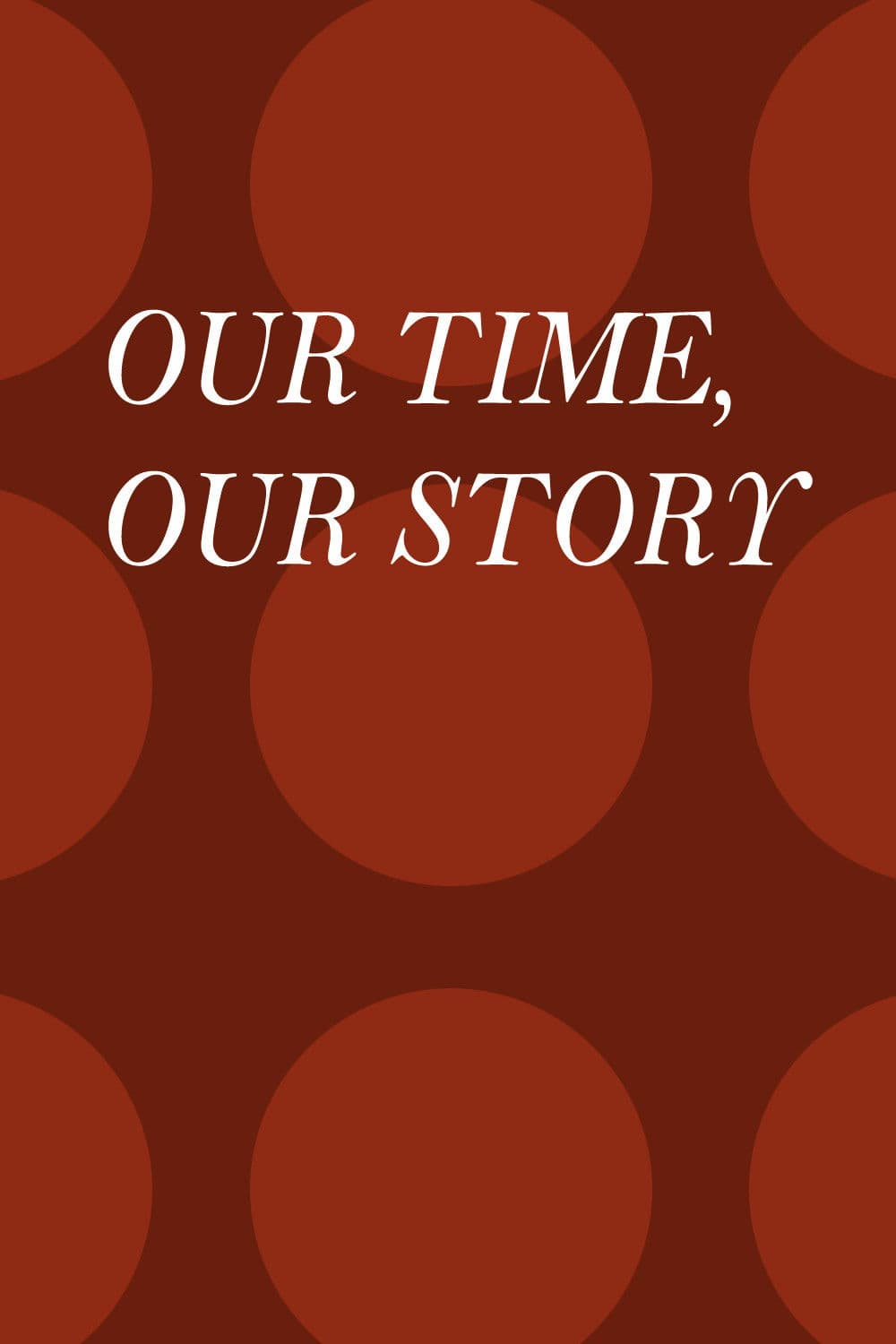 Our Time, Our Story