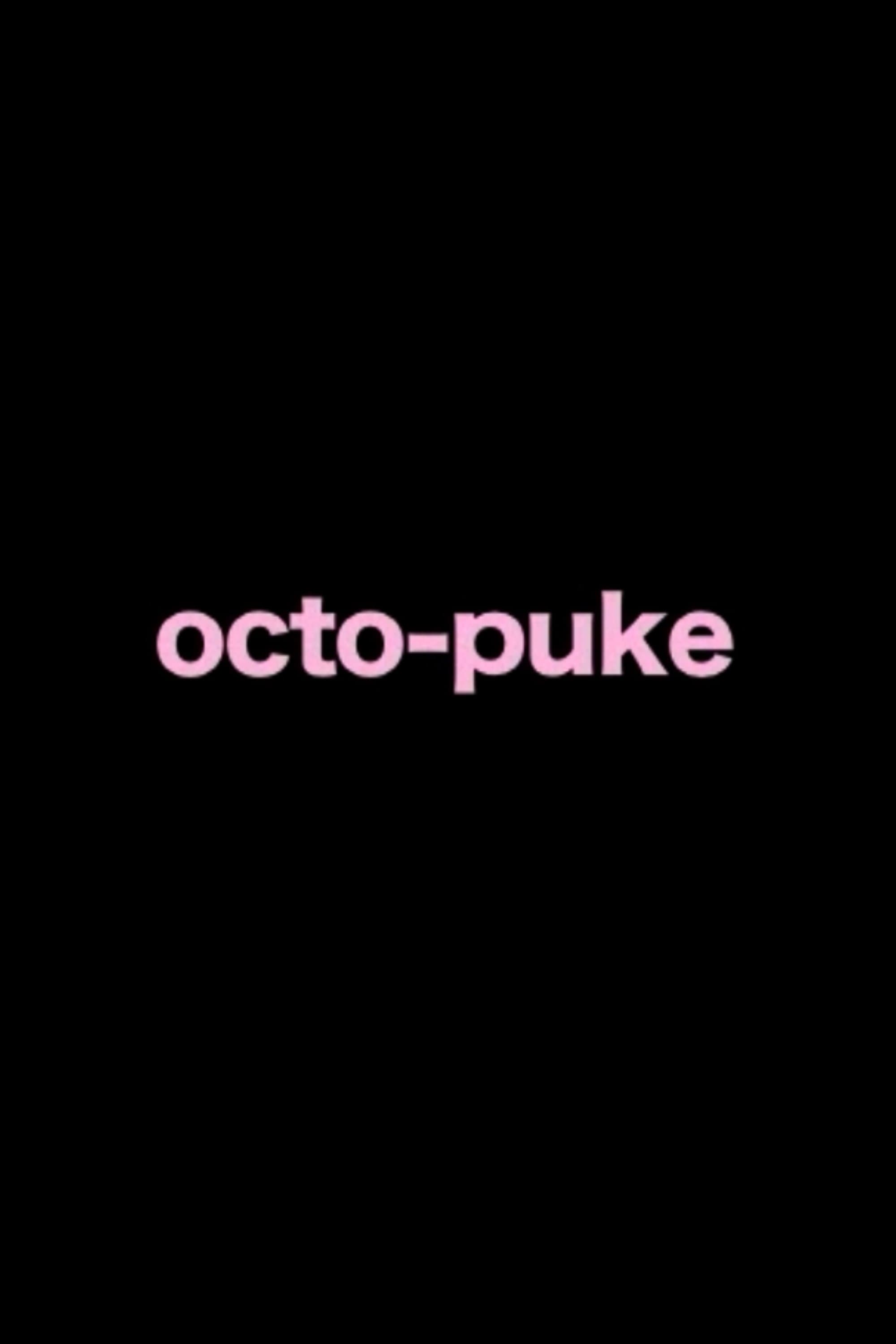 "octo puke"
