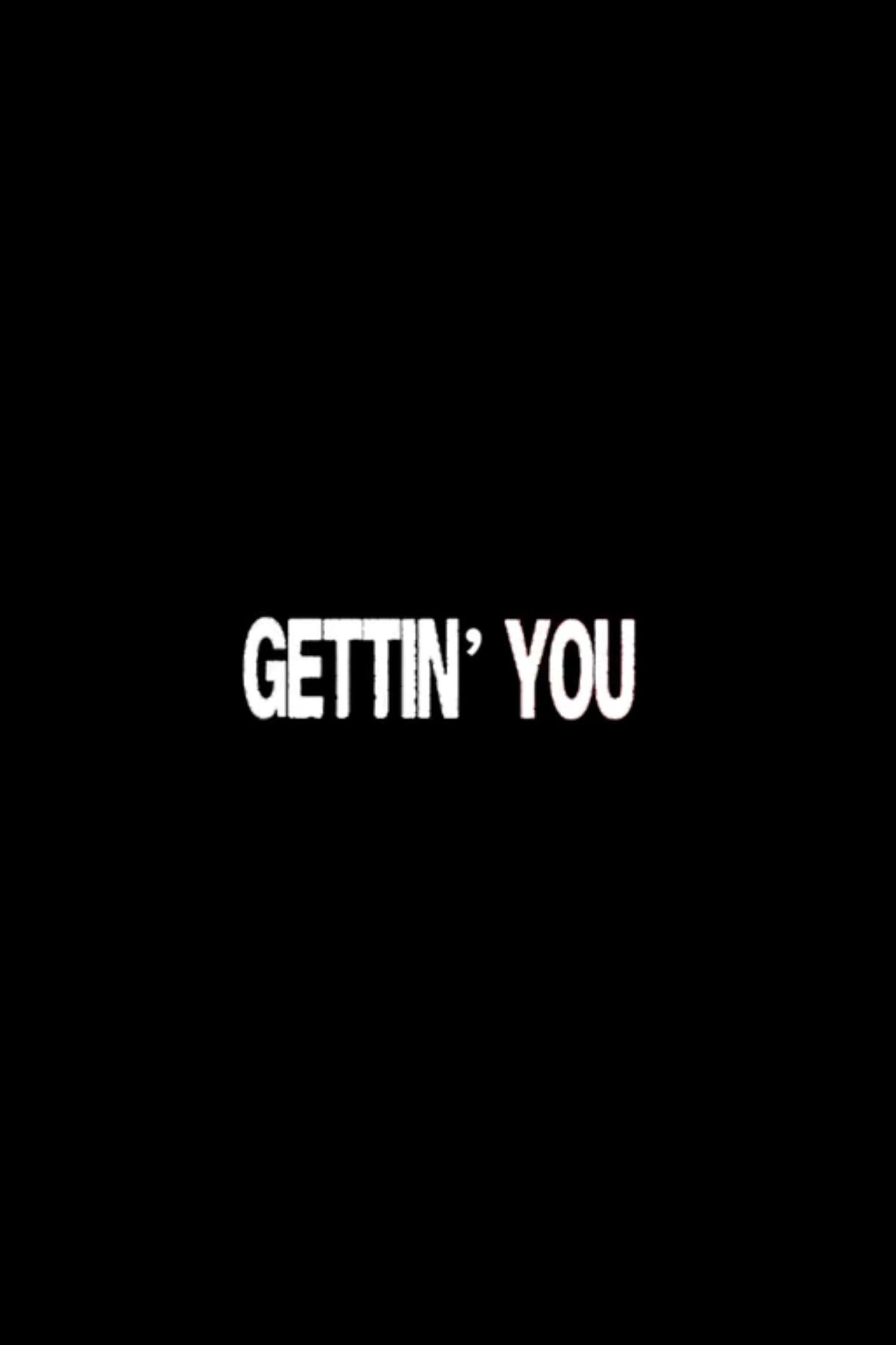 Gettin' You