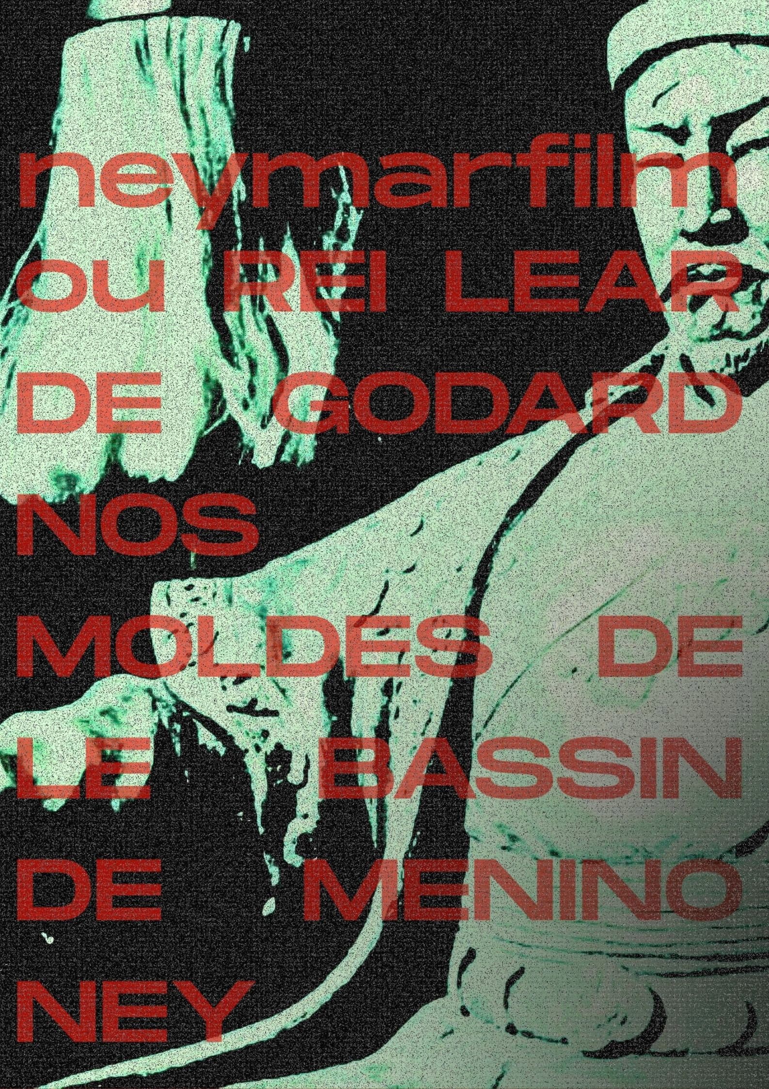 Neymarfilm ou Rei Lear de Godard nos moldes de le bassin de menino ney