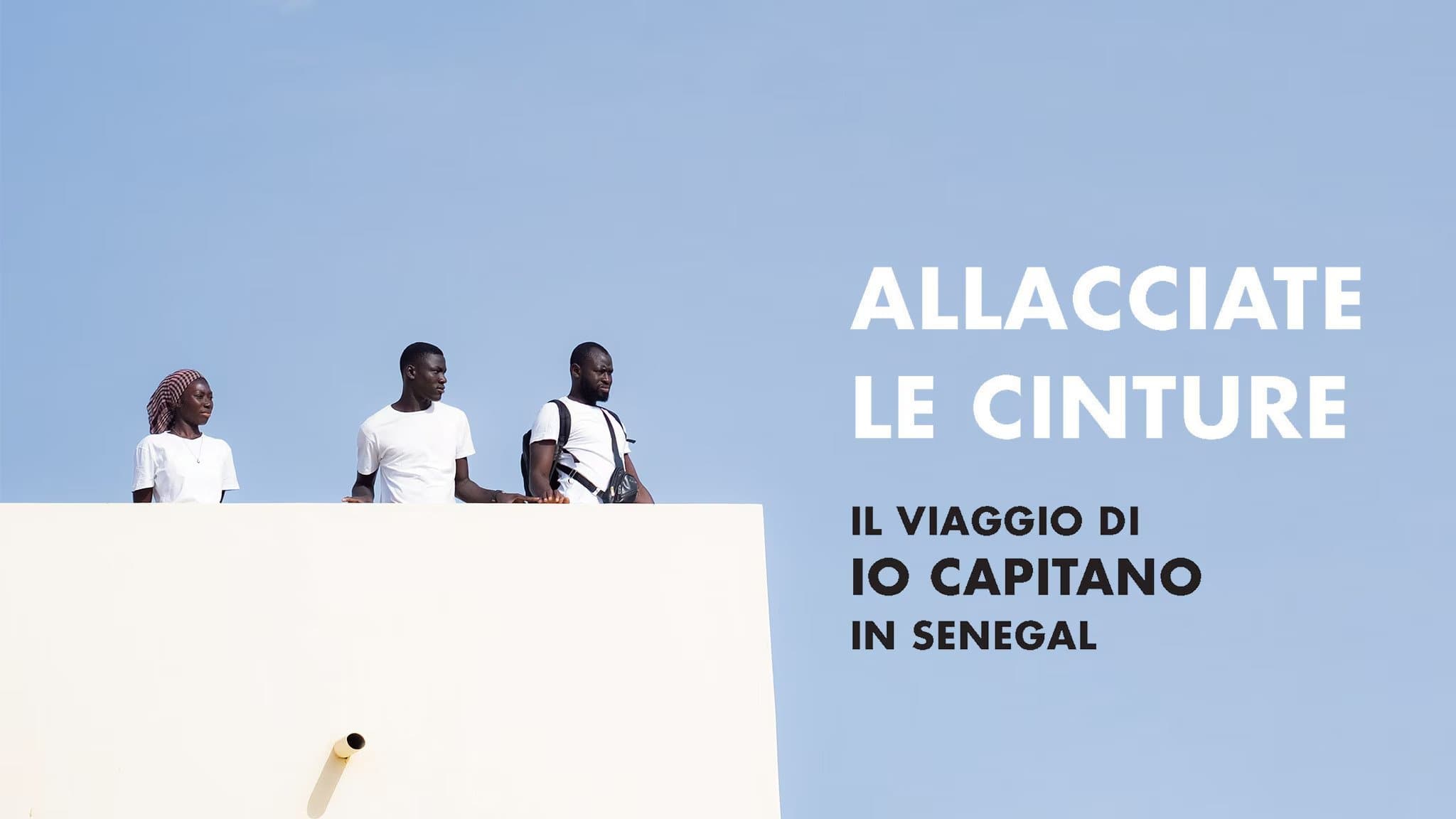 Allacciate le cinture - Il viaggio di "Io Capitano" in Senegal