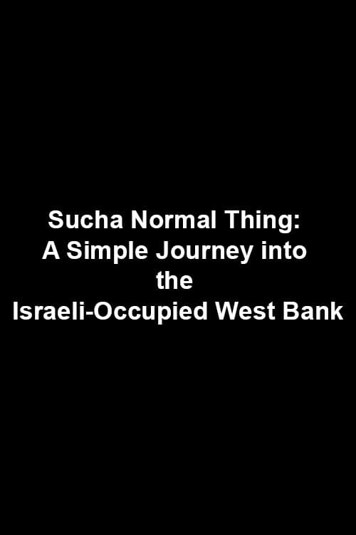 Sucha Normal Thing: A Simple Journey into the Israeli-Occupied West Bank