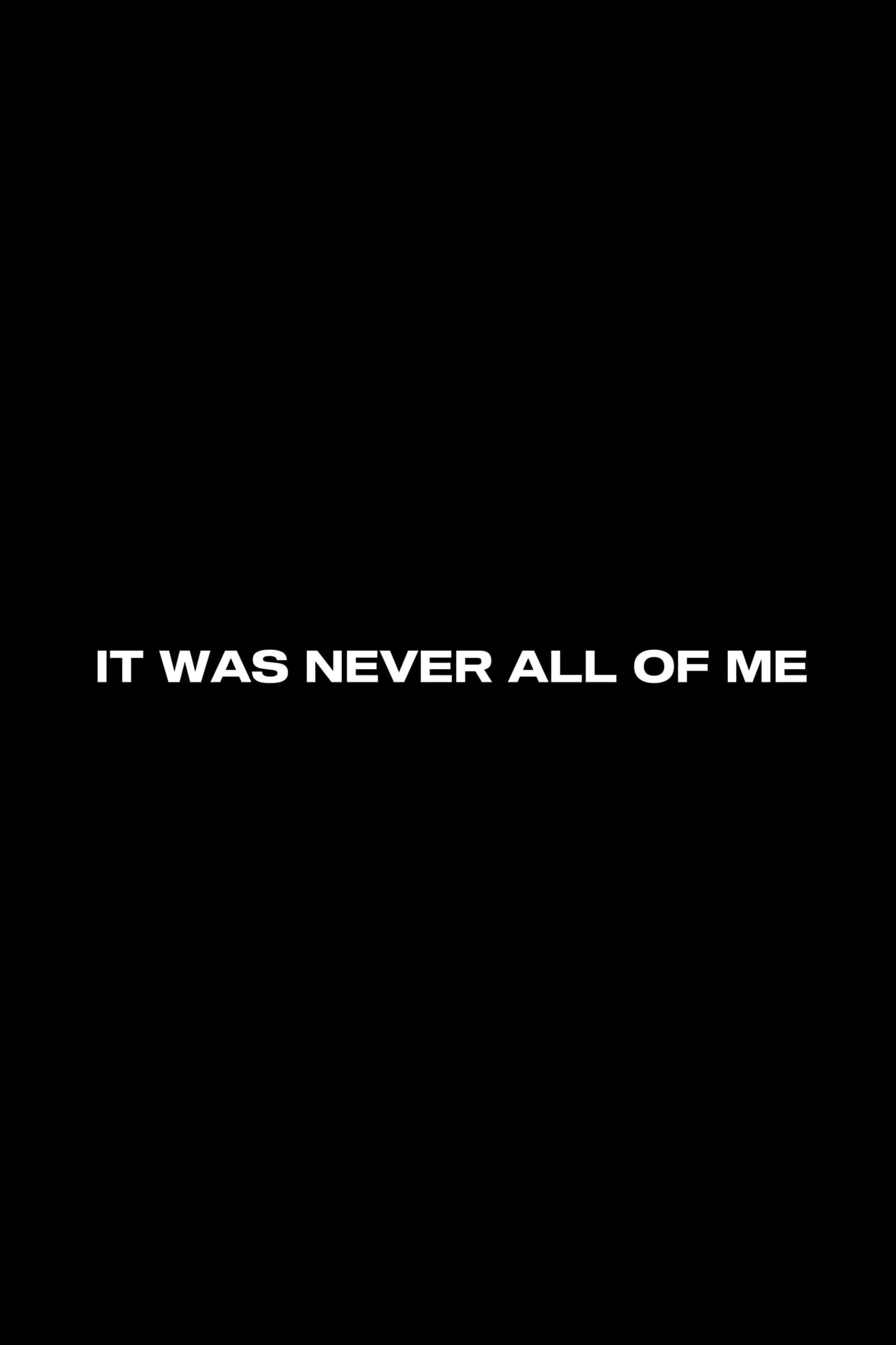 It Was Never All Of Me