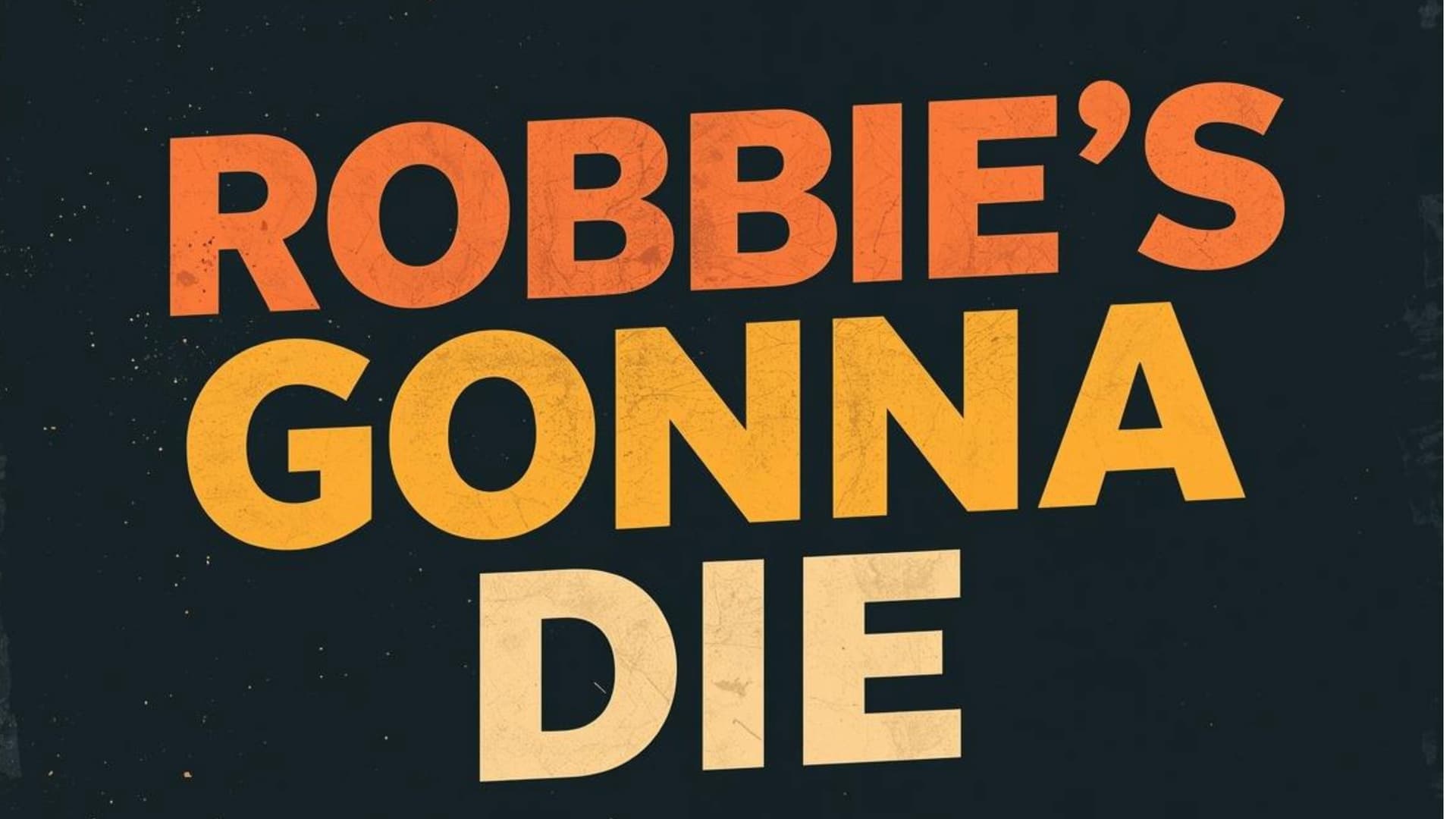 Robbie's Gonna Die