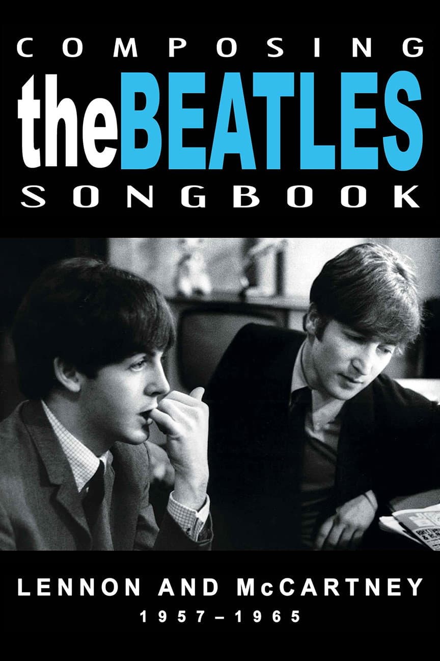 Composing the Beatles Songbook: Lennon and McCartney 1957 - 1965
