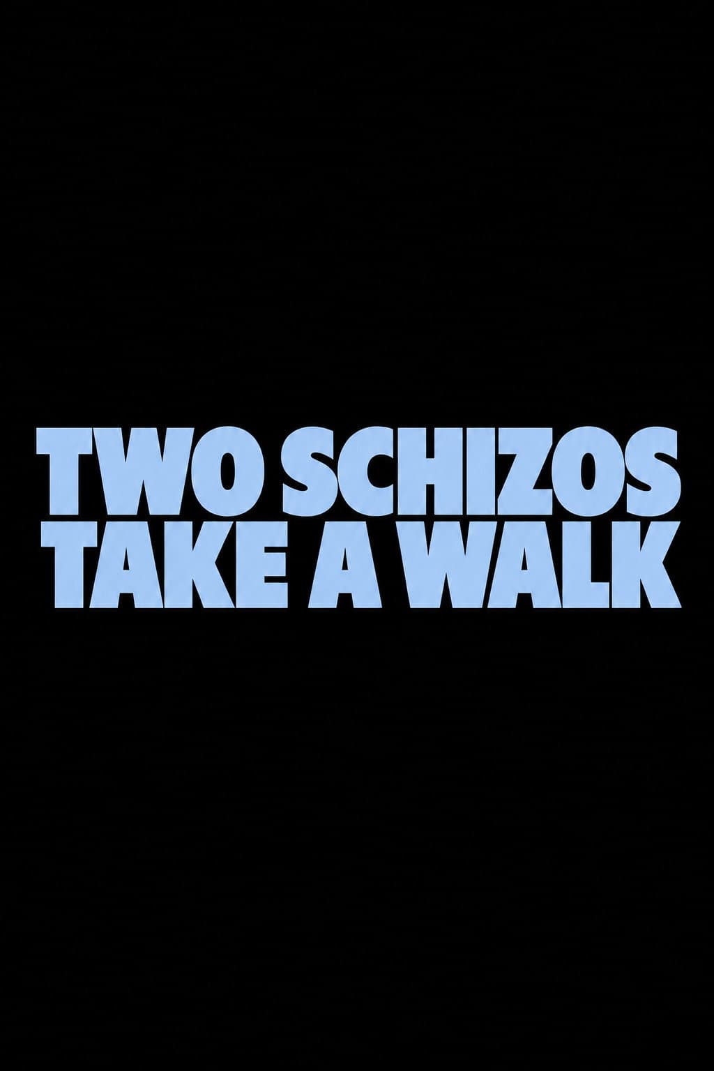 Two Schizos Take a Walk