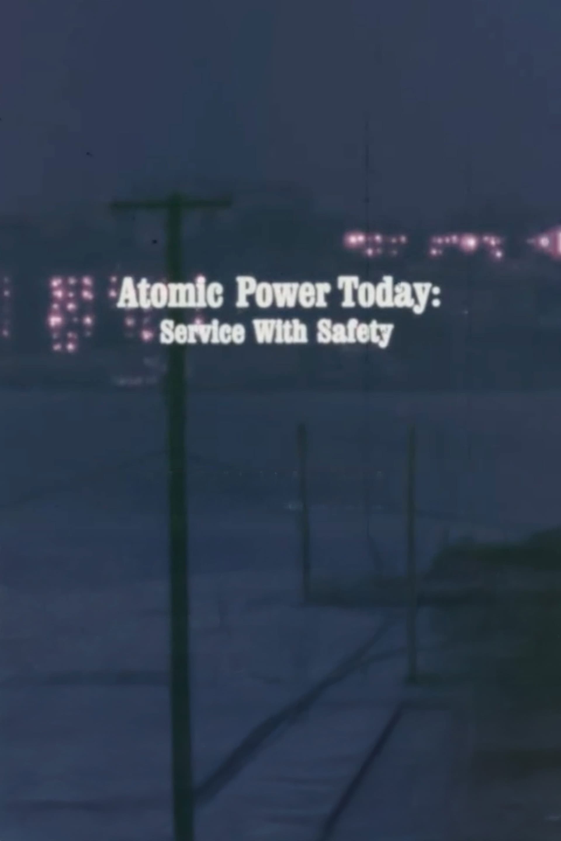 Atomic Power Today: Service with Safety