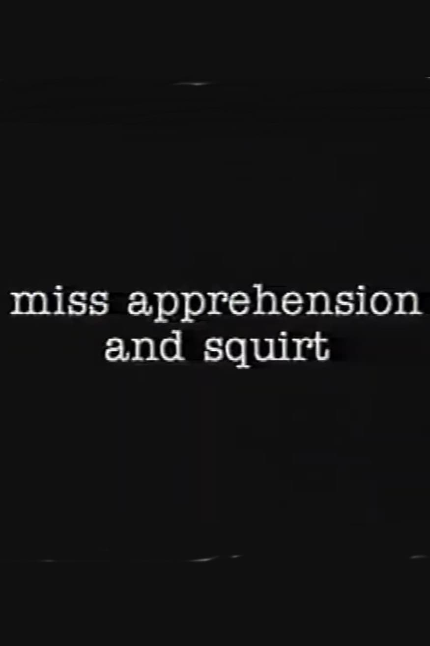 Miss Apprehension and Squirt