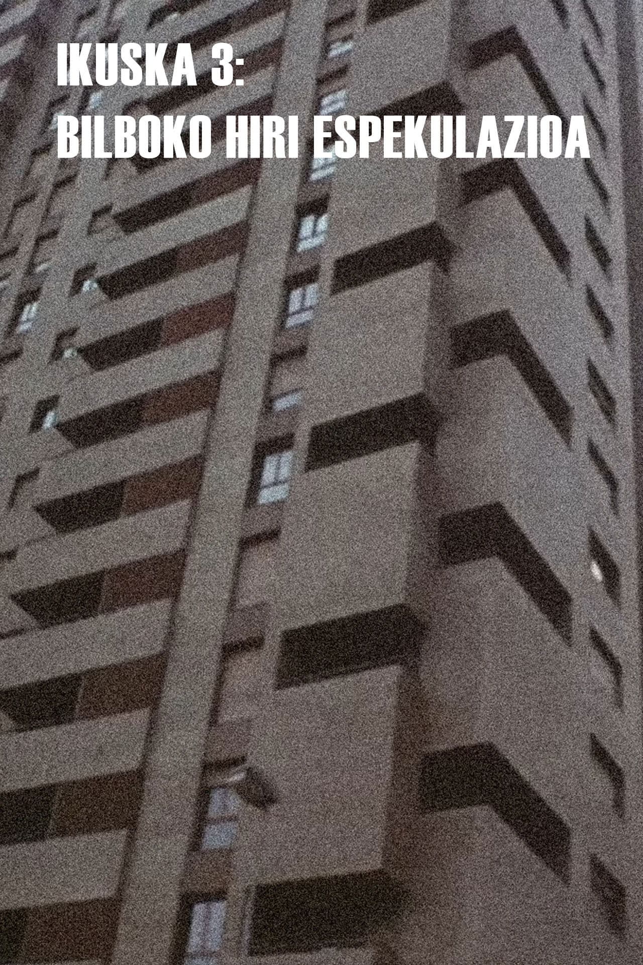 Ikuska 3: Bilboko hiri espekulazioa