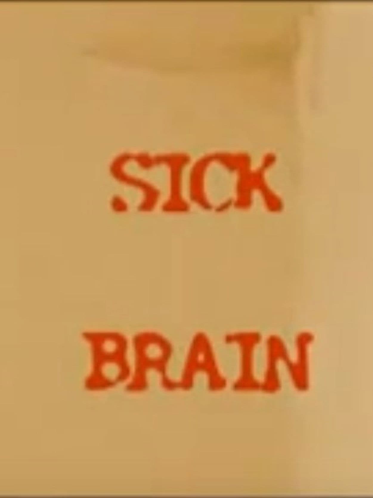 Sick Brain