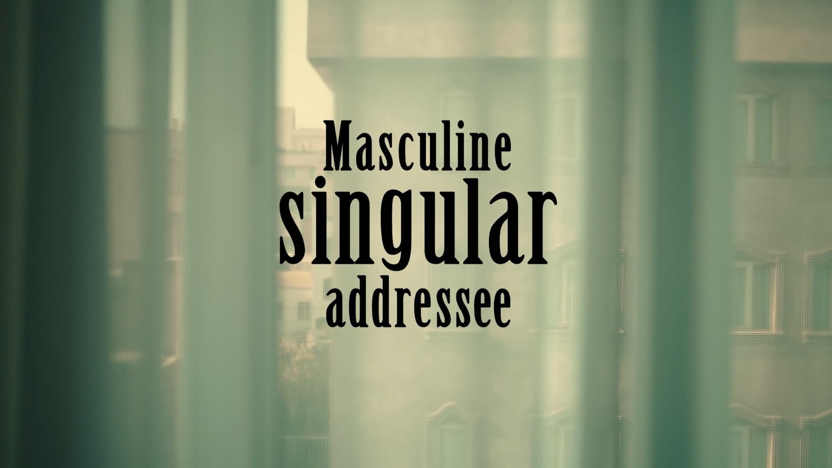 Masculine singular addressee