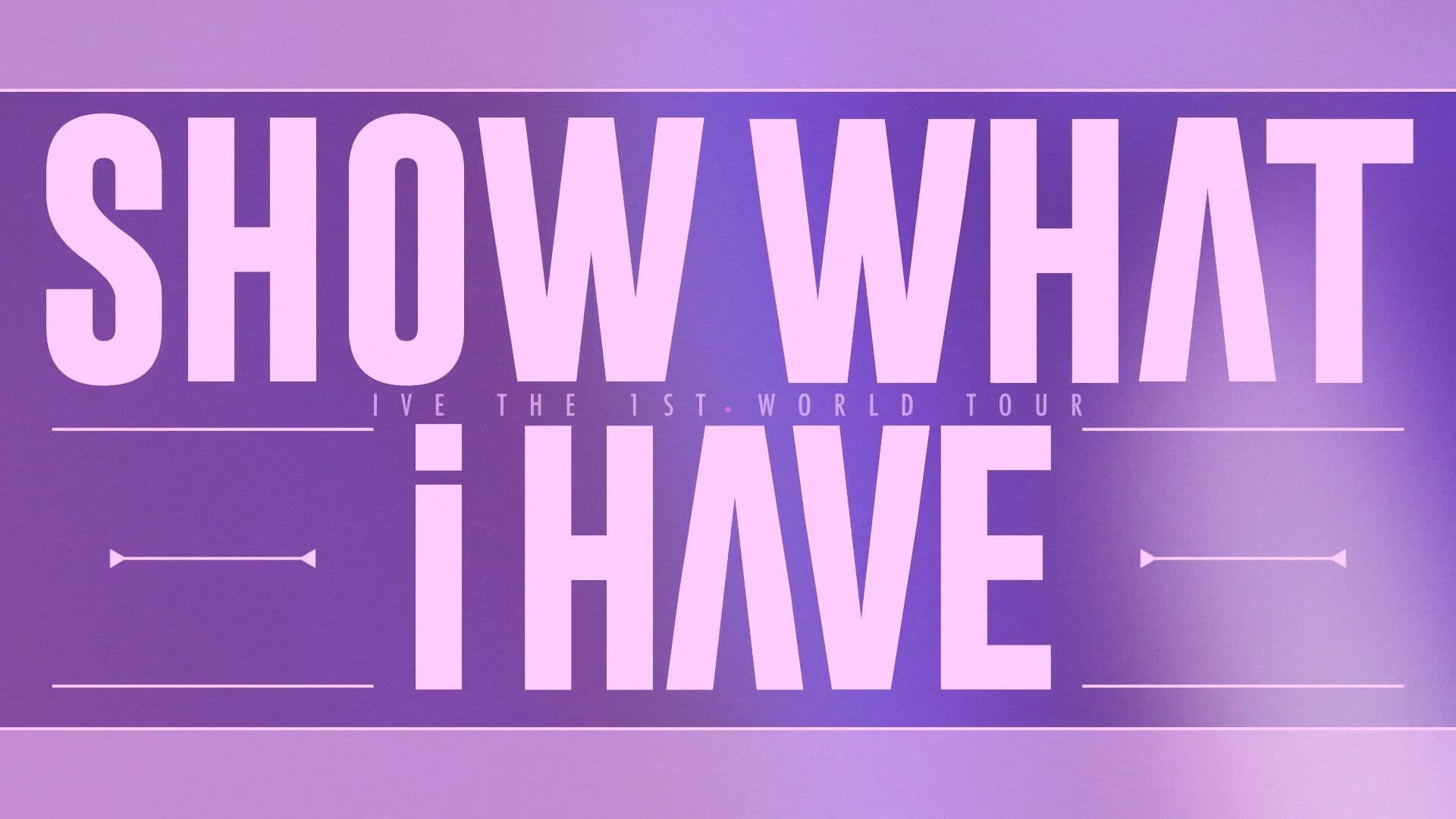 IVE THE 1ST WORLD TOUR SHOW WHAT I HAVE - ENCORE