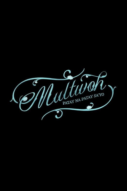 Multwoh (Patay na Patay Sa’yo)