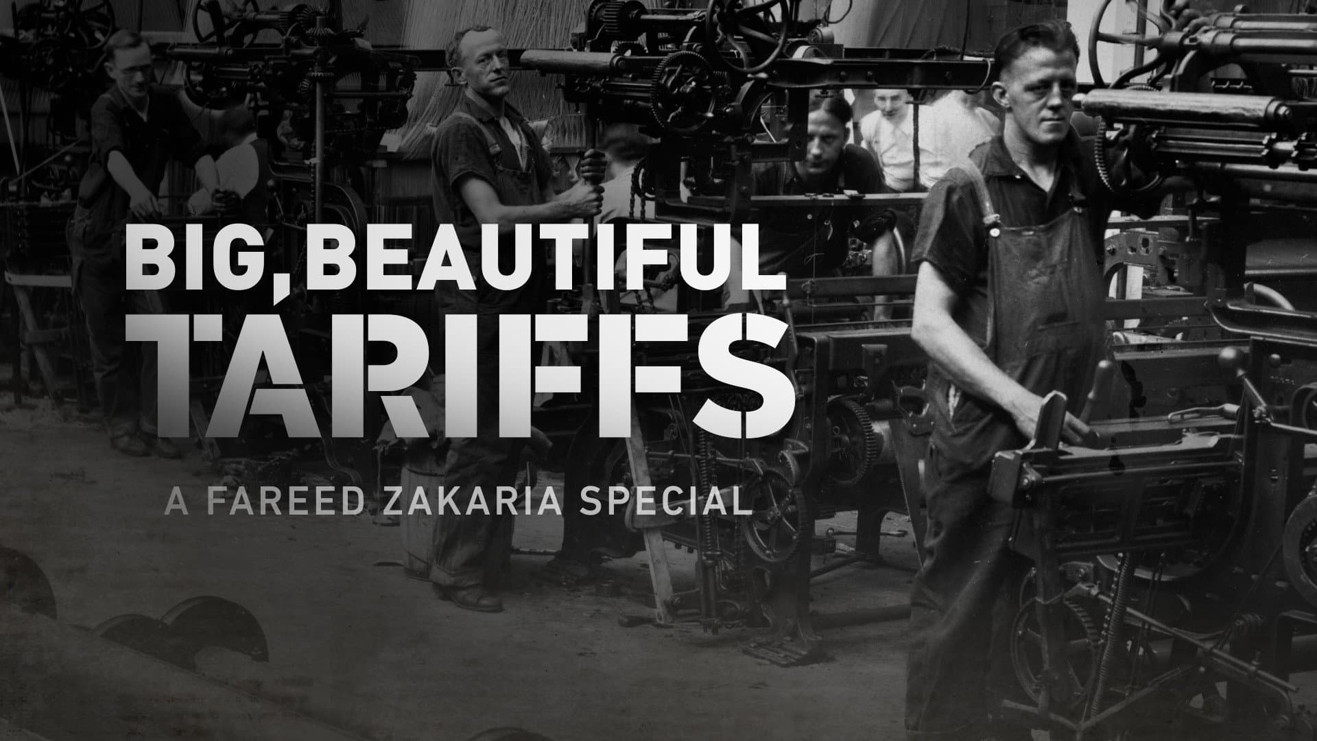 Big, Beautiful Tariffs: A Fareed Zakaria Special