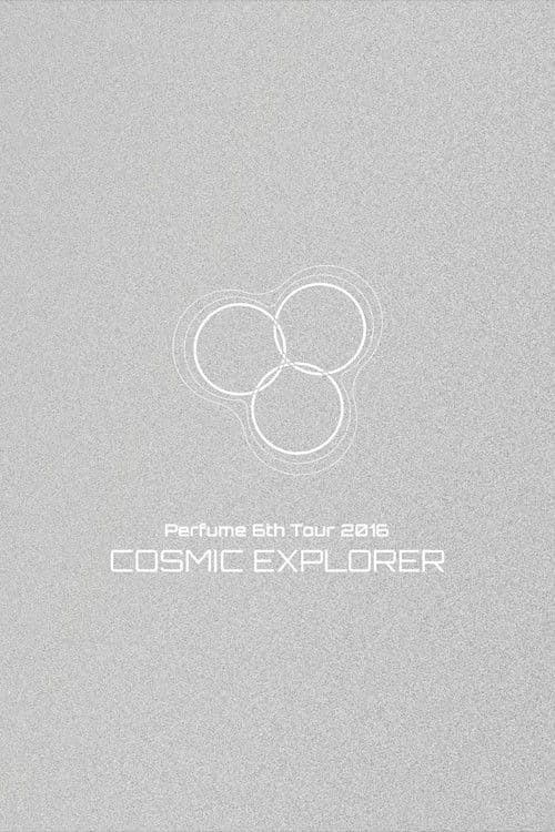 Perfume 6th Tour 2016 'COSMIC EXPLORER' Dome Edition