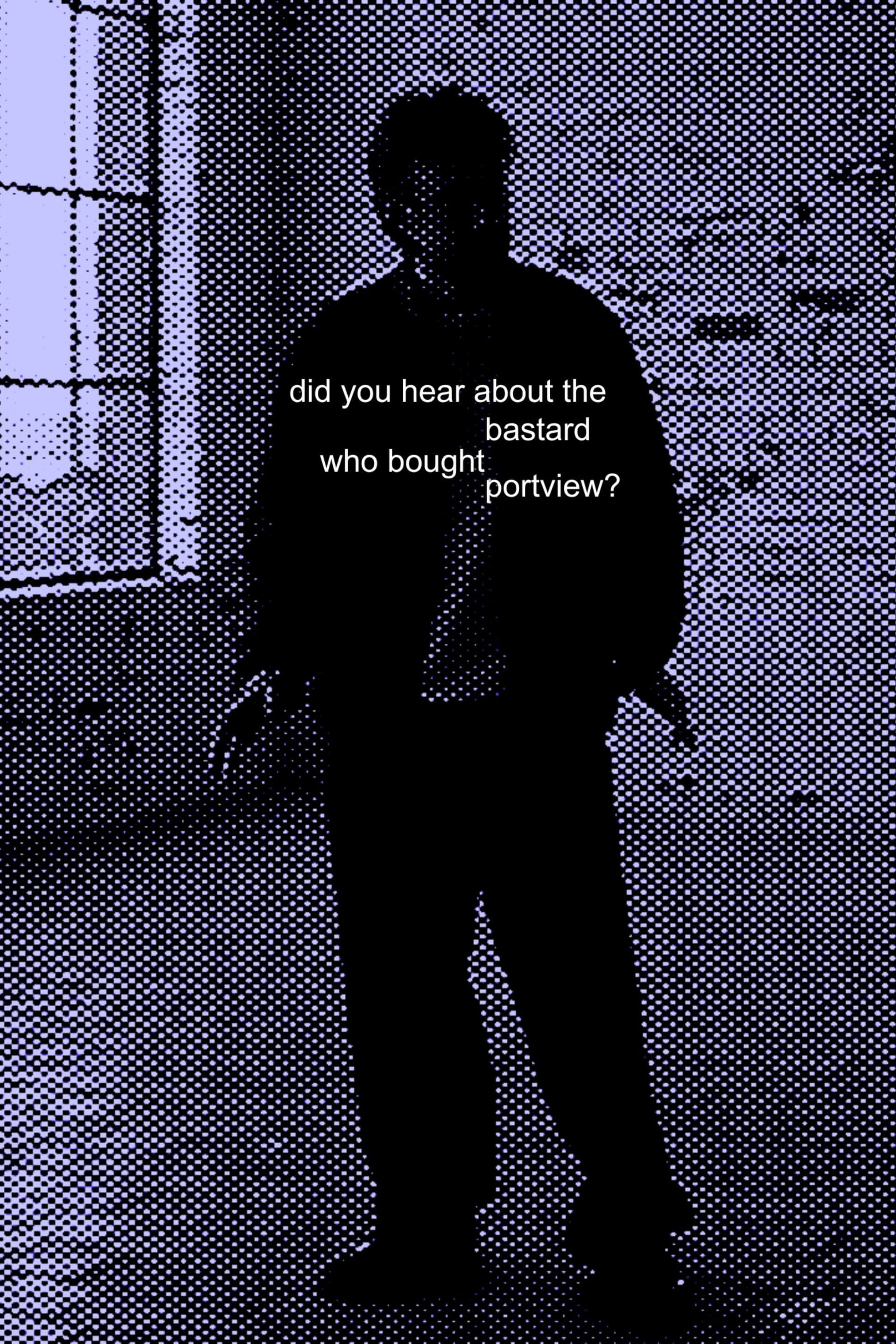 Did you hear about the bastard who bought Portview?
