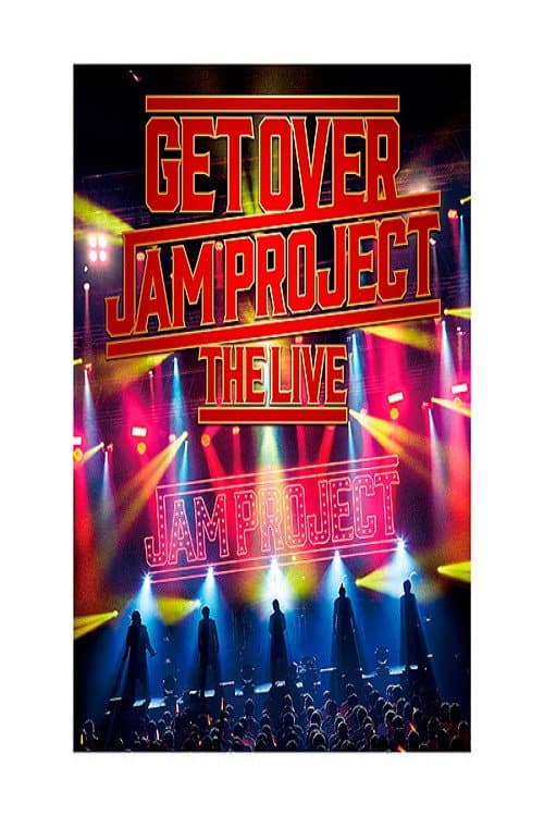 GET OVER -JAM PROJECT THE LIVE-