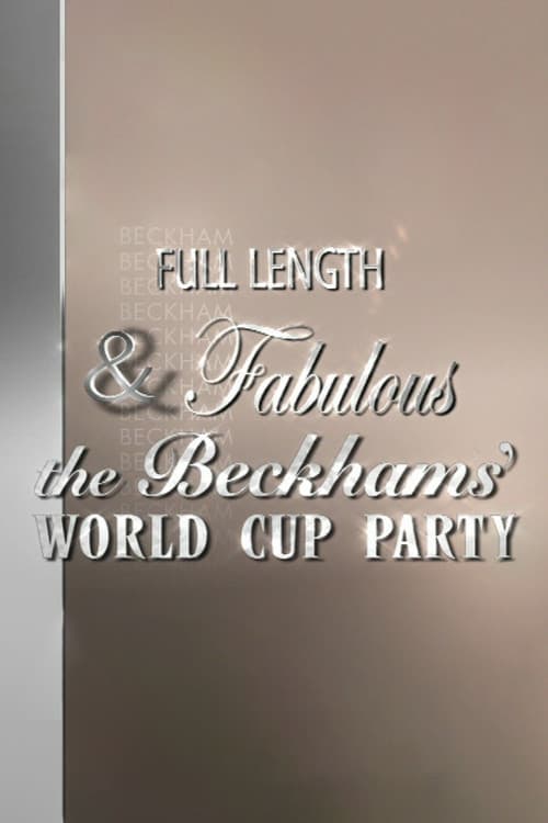 Full Length & Fabulous: The Beckhams' World Cup Party poster