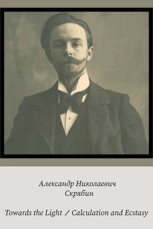 Alexander Scriabin – Towards the Light / Calculation and Ecstasy poster
