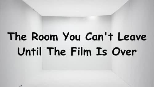 The Room You Can't Leave Until The Film is Over poster