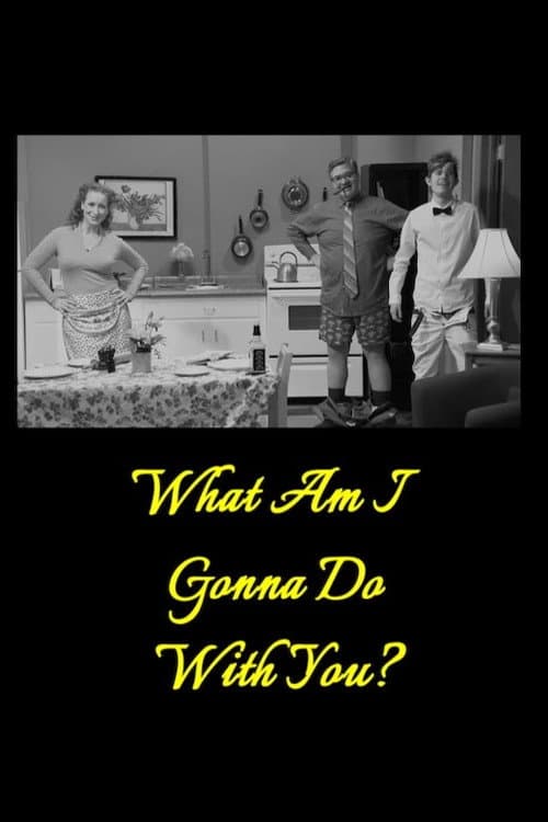 What Am I Gonna Do with You? poster