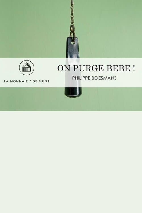 On Purge Bébé! -  La Monnaie / De Munt poster