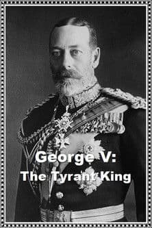 George V: The Tyrant King poster