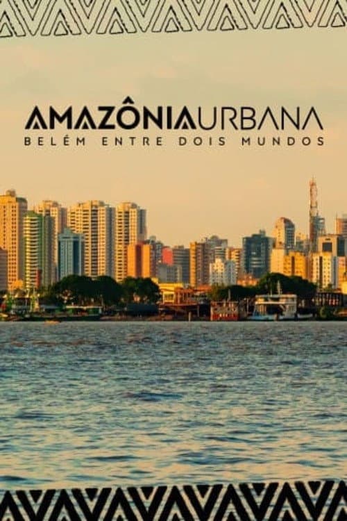 Amazônia Urbana – Belém entre dois mundos poster