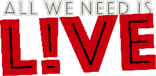 All We Need Is Live