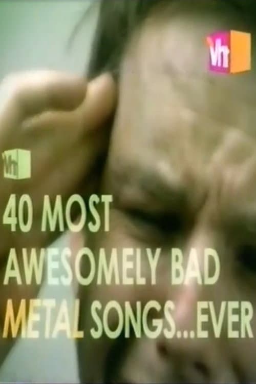 VH1's 40 Most Awesomely Bad Metal Songs poster