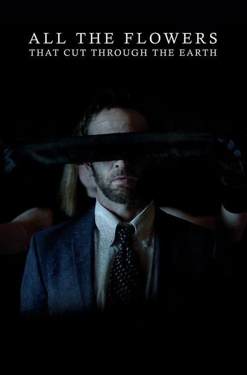 All the Flowers That Cut Through the Earth poster