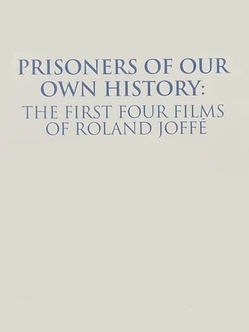 Prisoners of Our Own History: The First Four Films of Roland Joffé poster