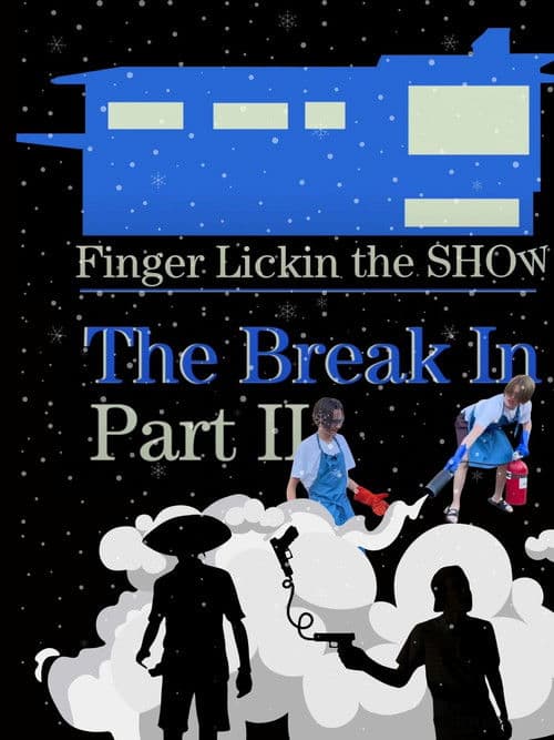 Finger Lickin the SHOW - "The Break In" PART TWO poster