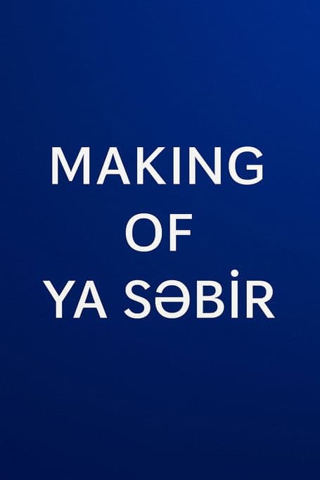 MAKING OF YA SƏBİR poster