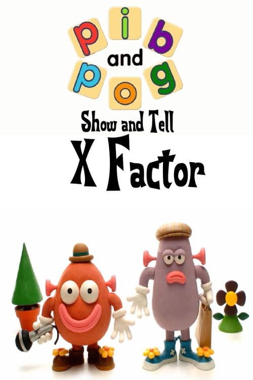 Pib and Pog: Show and Tell - X Factor poster