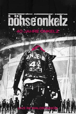Böhse Onkelz: 40 Jahre Onkelz - Live im Waldstadion poster