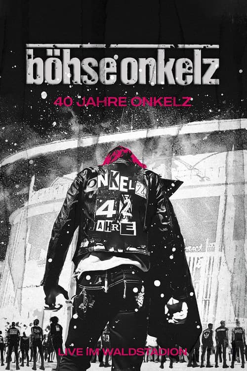 Böhse Onkelz: 40 Jahre Onkelz - Live im Waldstadion poster