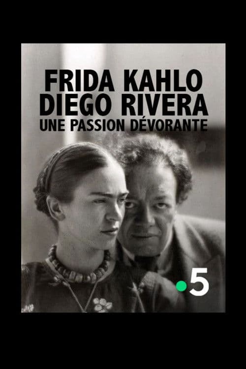 Frida Kahlo, Diego Rivera, une passion dévorante poster