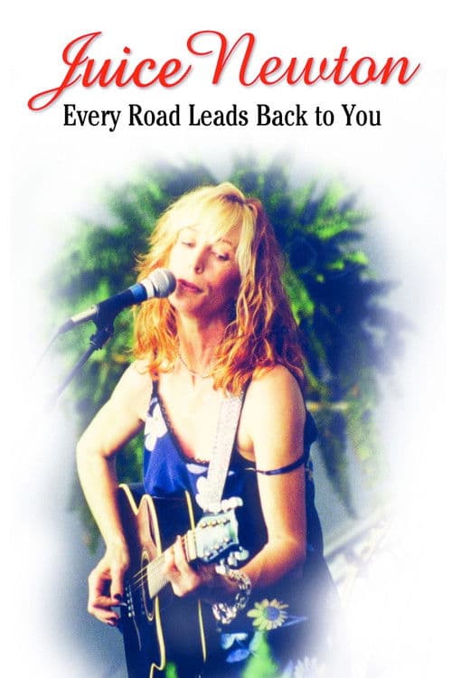Juice Newton: Every Road Leads Back to You poster