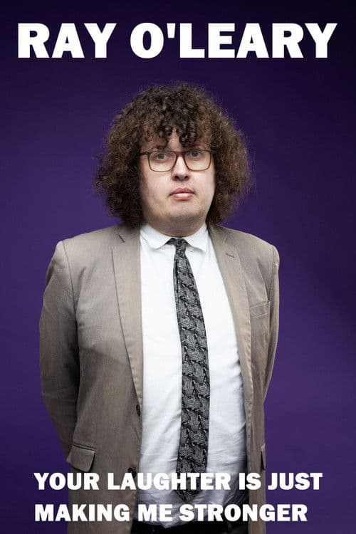 Ray O'Leary: Your Laughter is Just Making Me Stronger poster