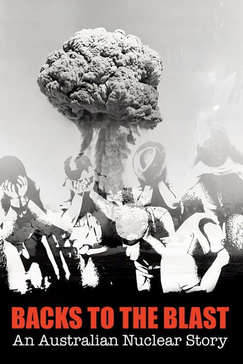 Backs to the Blast: An Australian Nuclear Story poster