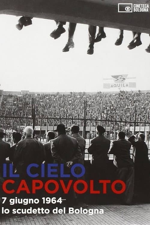 Il cielo capovolto - 7 giugno 1964: lo scudetto del Bologna poster