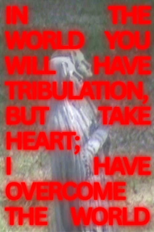 In The World You Will Have Tribulation, But Take Heart; I Have Overcome The World (Short) poster