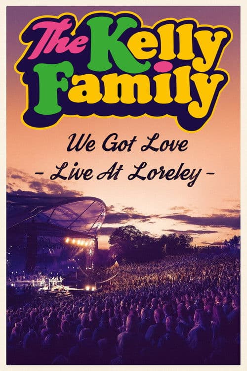 The Kelly Family - We Got Love - Live At Loreley poster