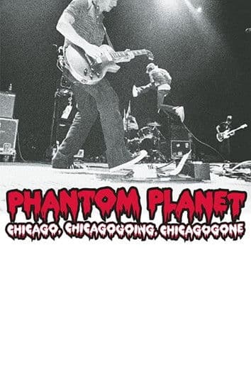 Phantom Planet: Chicago, Chicagogoing, Chicagogone poster