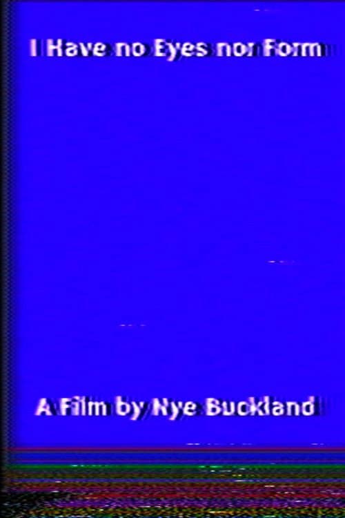 I Have no Eyes nor Form poster