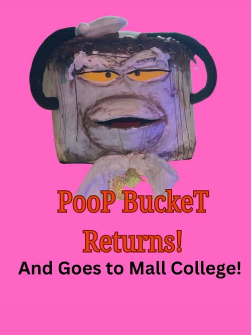 Poop Bucket Returns: And Goes To Mall College poster