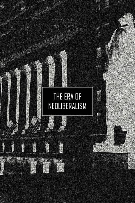 The Era of Neoliberalism poster